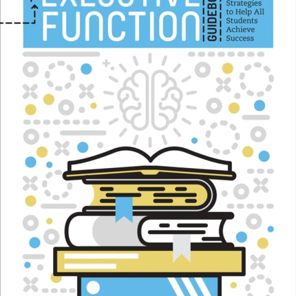 The Executive Function Guidebook: Strategies to Help All Students Achieve Success