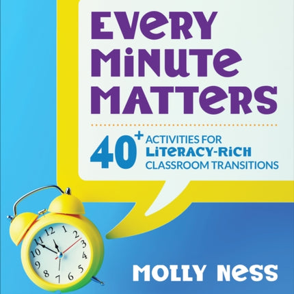 Every Minute Matters [Grades K-5]: 40+ Activities for Literacy-Rich Classroom Transitions