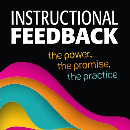 Instructional Feedback: The Power, the Promise, the Practice