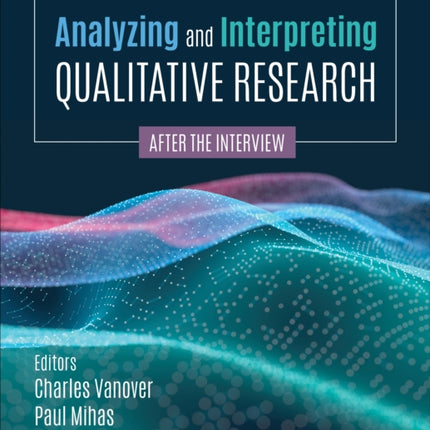 Analyzing and Interpreting Qualitative Research: After the Interview