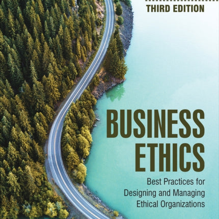 Business Ethics: Best Practices for Designing and Managing Ethical Organizations