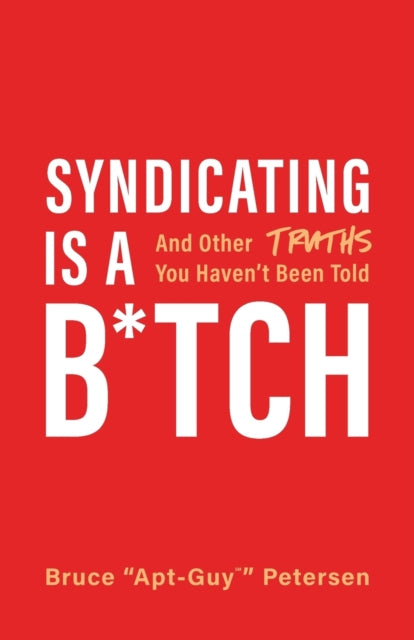 Syndicating Is a B*tch: And Other Truths You