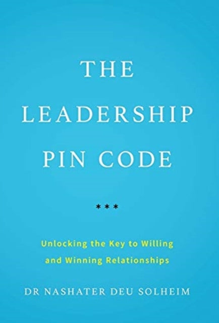The Leadership PIN Code: Unlocking the Key to Willing and Winning Relationships