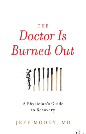 The Doctor Is Burned Out: A Physician's Guide to