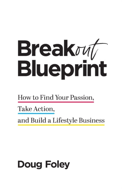 Breakout Blueprint: How to Find Your Passion, Take Action, and Build a Lifestyle Business