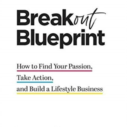 Breakout Blueprint: How to Find Your Passion, Take Action, and Build a Lifestyle Business