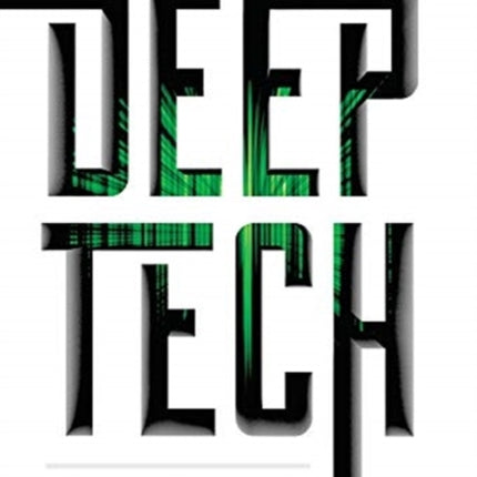 Deep Tech: Demystifying the Breakthrough Technologies That Will Revolutionize Everything