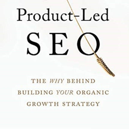 Product-Led SEO: The Why Behind Building Your Organic Growth Strategy