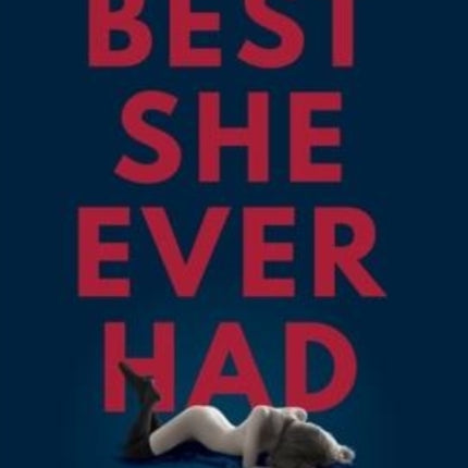 Best She Ever Had: Practical Advice and Powerful Techniques So You're the One She Brags About