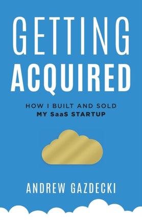 Getting Acquired: How I Built and Sold My SaaS Startup