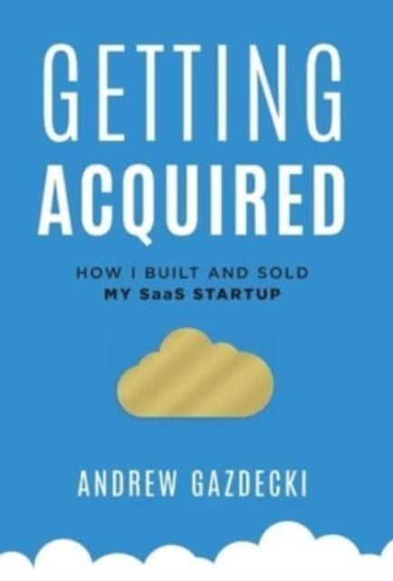 Getting Acquired: How I Built and Sold My SaaS