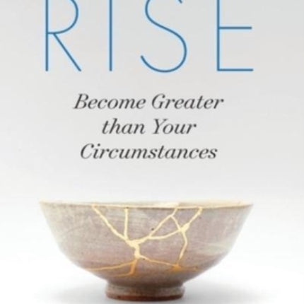 Resolve to Rise: Become Greater than Your Circumstances