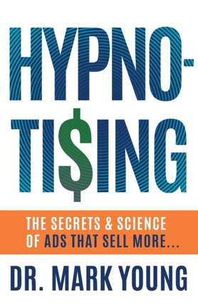Hypno-Tising: The Secrets and Science of Ads That Sell More...