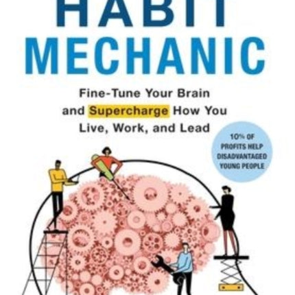 The Habit Mechanic: Fine-Tune Your Brain and Supercharge How You Live, Work, and Lead