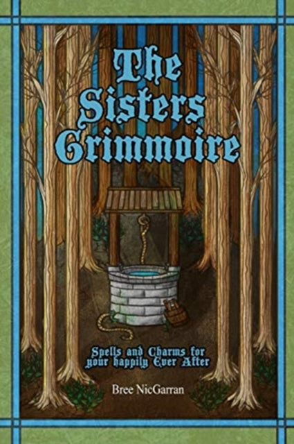 The Sisters Grimmoire: Spells and Charms for Your Happily Ever After