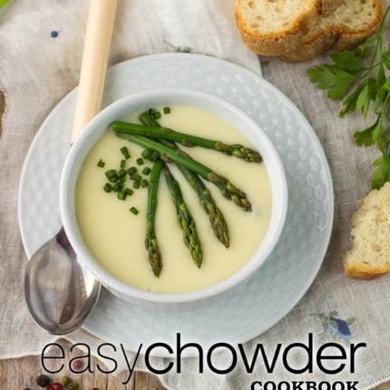 Easy Chowder Cookbook: 50 Delicious Chowder Recipes