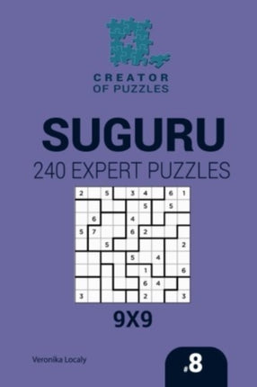 Creator of puzzles - Suguru 240 Expert Puzzles 9x9 (Volume 8)