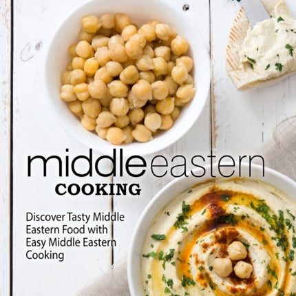 Middle Eastern Cooking: Discover Tasty Middle