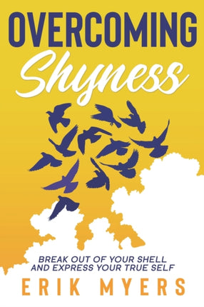 Overcoming Shyness: Break Out of Your Shell and Express Your True Self