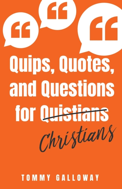 Quips, Quotes, and Questions for Quistians