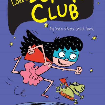 Lola's Super Club #1: My Dad is a Super Secret Agent