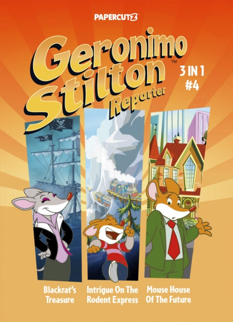 Geronimo Stilton Reporter 3-in-1 Vol. 4: Collecting 'Blackrat's Treasure,' 'Intrigue on the Rodent Express,' and 'Mouse House of the Future'