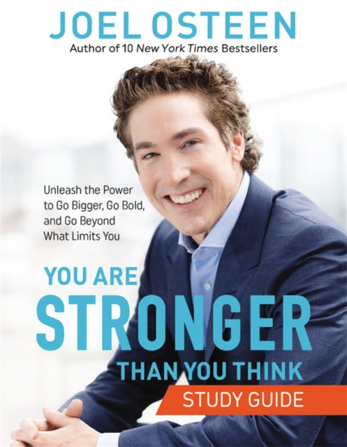 You Are Stronger than You Think Study Guide: Unleash the Power to Go Bigger, Go Bold, and Go Beyond What Limits You