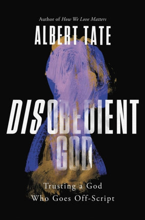 Disobedient God: Trusting a God Who Goes
