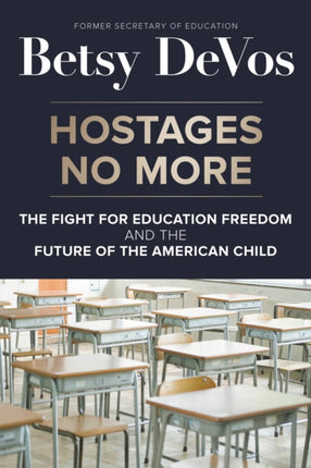 Hostages No More: The Fight for Education Freedom and the Future of the American Child