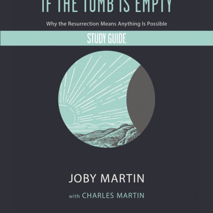 If the Tomb Is Empty Study Guide: Why the Resurrection Means Anything Is Possible