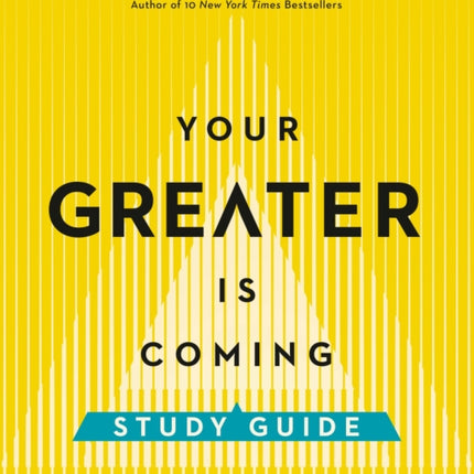 Your Greater Is Coming Study Guide: Discover the Path to Your Bigger, Better, and Brighter Future