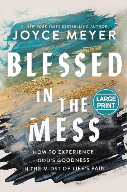 Blessed in the Mess: How to Experience God's Goodness in the Midst of Life's Pain