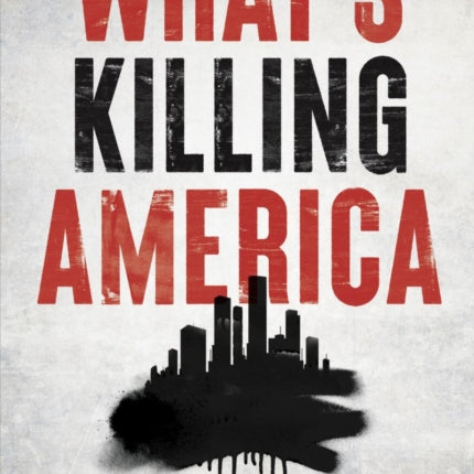 What’s Killing America: Inside the Radical Left's Tragic Destruction of Our Cities