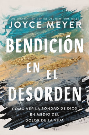 Bendición En El Desorden: Cómo Ver La Bondad de Dios En Medio del Dolor de la Vida