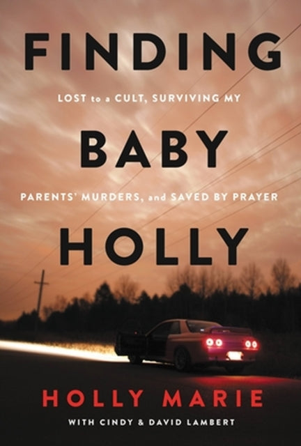 Finding Baby Holly: Lost to a Cult, Surviving My Parents' Murders, and Saved by Prayer