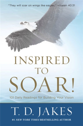 Inspired to Soar!: 101 Daily Readings for Building Your Vision