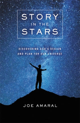 Story in the Stars Discovering Gods Design and Plan for Our Universe