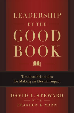 Leadership by the Good Book: Timeless Principles for Making an Eternal Impact