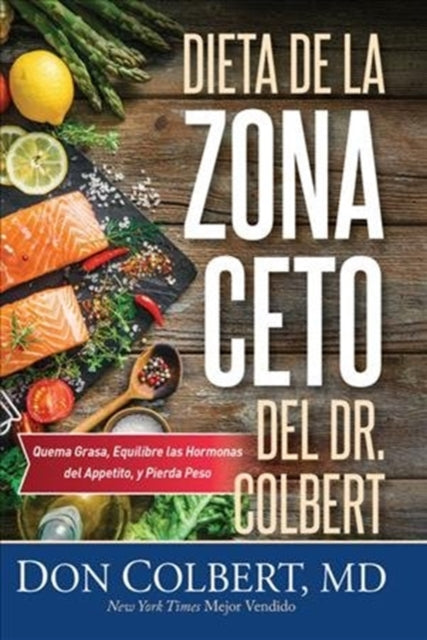 DIETA DE LA ZONA CETO DEL DR. COLBERT: Quema Grasa, Equilibre las Hormonas del Appetito, y Pierda Peso