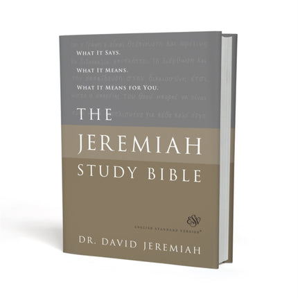 The Jeremiah Study Bible, ESV: What It Says. What It Means. What It Means for You.