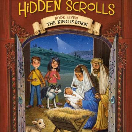 The Secret of the Hidden Scrolls: The King Is Born, Book 7