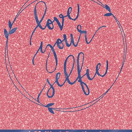 Love Your Selfie (Glitter Devotional): A 52-Week Devotional