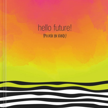 Hello, Future! [Please be kind.] Hardcover Journal