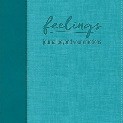 Feelings (Teal LeatherLuxe® Journal): Journal Beyond Your Emotions