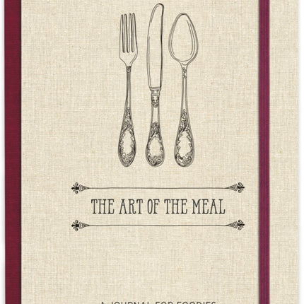 The Art of the Meal Hardcover Journal: A Journal for Foodies