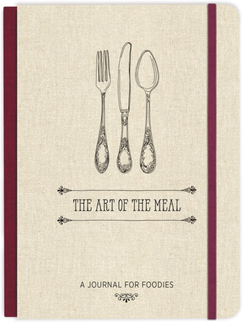 The Art of the Meal Hardcover Journal: A Journal for Foodies