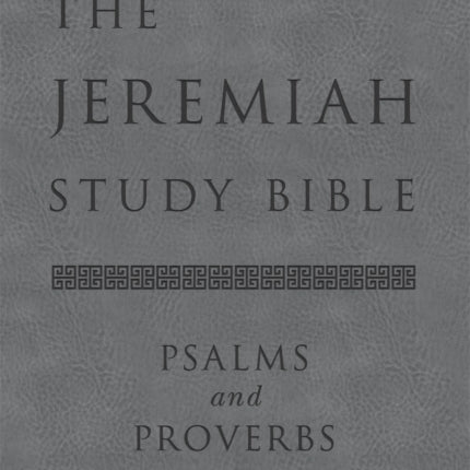 The Jeremiah Study Bible, ESV, Psalms and Proverbs (Gray): What It Says. What It Means. What It Means for You.