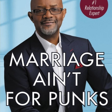 Marriage Ain't for Punks: A No-Nonsense Guide to Building a Lasting Relationship