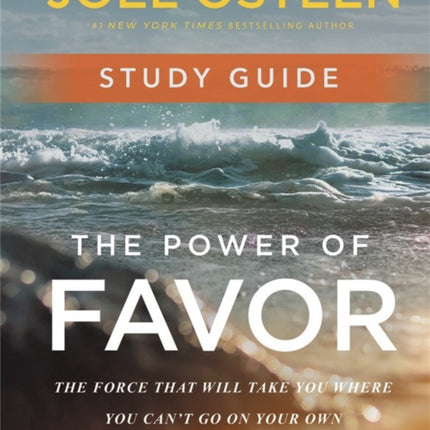 The Power of Favor Study Guide: Unleashing the Force That Will Take You Where You Can't Go on Your Own