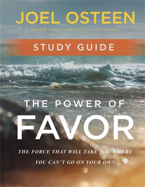 The Power of Favor Study Guide: Unleashing the Force That Will Take You Where You Can't Go on Your Own